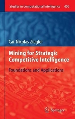 Mining for Strategic Competitive Intelligence: Foundations and Applications by C