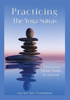 Practicing the Yoga Sutras by Carroll Prashanti Friedmann