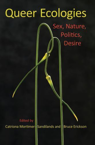 Queer Ecologies : Sex, Nature, Politics, Desire by Catriona ...