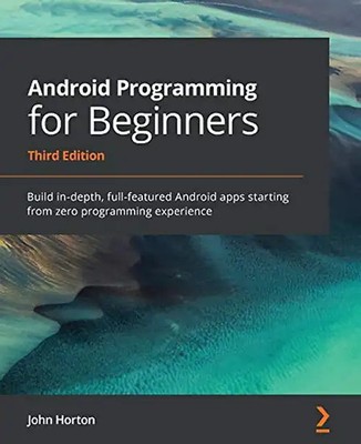 Android Programming for Beginners: Build in-depth, full-featured Android apps st