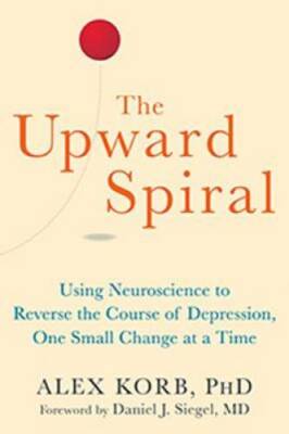 The Upward Spiral: Using Neuroscience to Reverse the Course of Depre - VERY GOOD