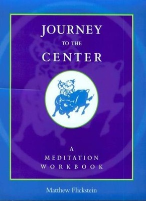 Journey to the Center: A Meditation Workbook,Matthew Flickstein