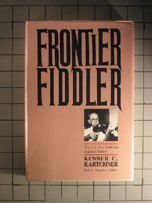 #ad FRONTIER FIDDLER: THE LIFE OF A NORTHERN ARIZONA PIONEER By Kenner Casteel NEW $36.95