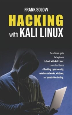 Hacking With Kali Linux: The Ultimate Guide For Beginners To Hack With Kali L...