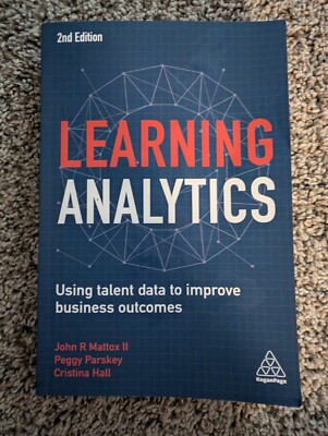 Learning Analytics: Using Talent Data to Improve Business Outcomes  Hall, Cristi