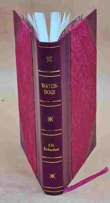 Watch-Dogs : Their Training And Management / By E.H. Richardson. [Leather Bound]
