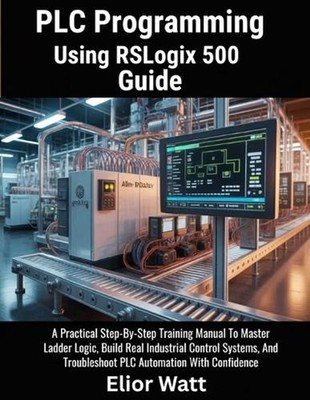 PLC Programming Using Rslogix 500 Guide: A Practical Step-by-Step Training Manua