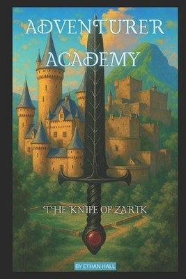 Adventurer Academy: The Knife Of Zarik by Ethan Hall Paperback Book