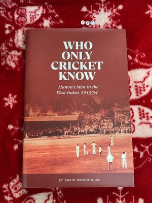Who Only Cricket Know: Hutton's Men in the West Indies 1953/54, RARE SIGNED