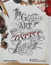 The Graphic Art of Tattoo Lettering: A Visual Guide to Contemporary Styles and D