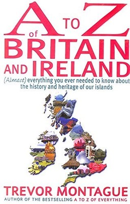 A To Z Of Britain And Ireland: (Almost) Everything you ever need