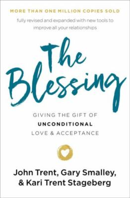 The Blessing: Giving the Gift of Unconditional Love and Acceptance - John Trent;