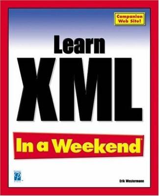 Learn XML In a Weekend (In a Weekend (Premier Press)) By Erik We