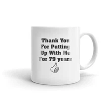 Thank You For Putting Up With Me For 79 Years Birthday Coffee Tea Ceramic Mug 