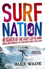 Surf Nation: In Search of the Fast Lefts and Hollow R... by Wade, Alex Paperback