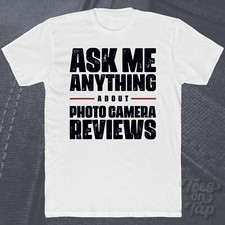 ASK ME ANYTHING ABOUT PHOTO CAMERA REVIEWS T-SHIRT photography gear digital cool