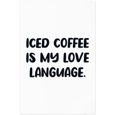 Iced coffee is my love language 11001003316
