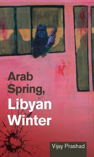 Arab Spring, Libyan Winter by Professor Prashad, Vijay: New