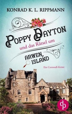 Poppy Dayton und das Rätsel um Arwen Island Konrad K. L. Rippmann