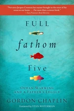 Full Fathom Five: Ocean Warming and a Father's Legacy by Gordon Chaplin (English