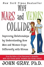Why Mars and Venus Collide: Improving Relationships by Understanding How Men...