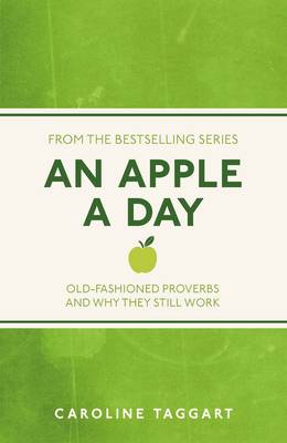 An Apple A Day: Old-Fashioned Proverbs and Why They Still Work by Caroline ...