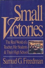 Small Victories: The Real World of a Teacher, Her Students and Their High Schoo
