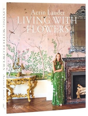 Aerin Lauder Living with Flowers by Aerin Lauder 9780847843848 NEW