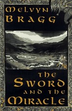 The Sword and the Miracle: A Novel by Bragg, Melvyn