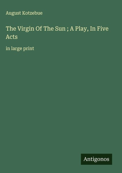 August Kotzebue | The Virgin Of The Sun ; A Play, In Five Acts | Buch | Englisch-image