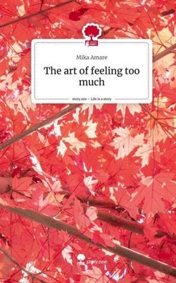 The art of feeling too much. Life is a Story - story.one Mika Amare