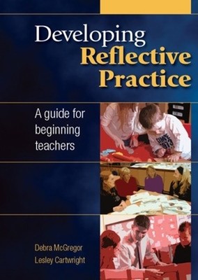 Developing reflective practice:  by Debra McGregor; Lesley Cartwright 033524257X
