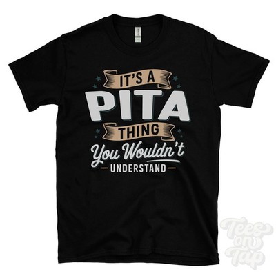 IT'S A PITA THING YOU WOULDN'T UNDERSTAND T-SHIRT name surname family gift