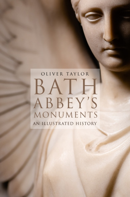 Bath Abbey's Monuments An Illustrated History by Oliver Taylor (Paperback Book)