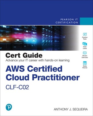 Anthony Sequeira - AWS Certified Cloud Practitioner CLF-C02 Cert Guide - K84z