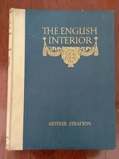 THE ENGLISH INTERIOR Arthur Stratton - ca 1920 HB  ARCHITECTURE  ANTIQUE BOOK