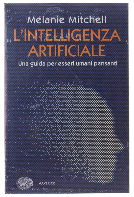 L'INTELLIGENZA ARTIFICIALE. Una guida per esseri umani pensanti [volume nuovo: s