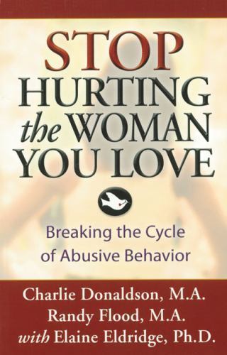 Stop Hurting the Woman You Love : Breaking the Cycle of Abusive Behavior by ...