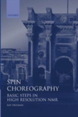 Spin Choreography : Basic Steps in High Resolution Nmr, Hardcover by Freeman,...