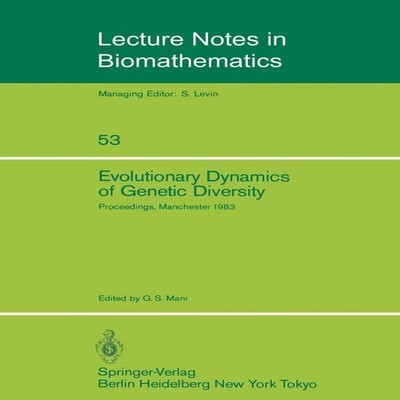 Evolutionary Dynamics of Genetic Diversity Proceedings of a Sympo