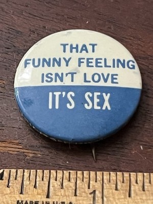 That Funny Felling isn't Love, It's Sex, Pinback Button, 1.25 in Dia Hippie