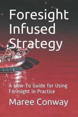 Foresight Infused Strategy: A How-To Guide for Using Foresight in Practice