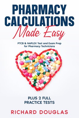 Pharmacy Calculations Made Easy: PTCB & NAPLEX Test and Exam Prep for Pharma...
