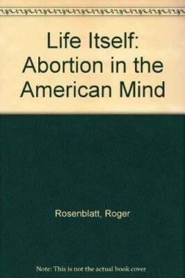 #ad Life Itself: Abortion in the American Mind Hardcover VERY GOOD $4.16
