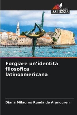 Forgiare un'identit filosofica latinoamericana by Diana Milagros Rueda de Arangu