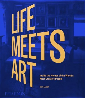 Life Meets Art | Inside the Homes of the World's Most Creative People | Lubell