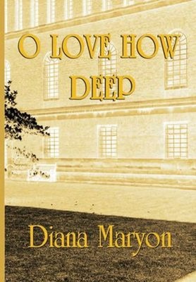 O Love How Deep : A Tale of Three Souls Hardcover Diana Maryon