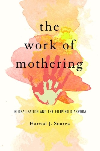 The Work of Mothering – Globalization and the Filipino Diaspora Suarez Hardback