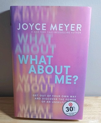 What About Me?: Get Out of Your Own Way and Discover the Power of an Unselfish L