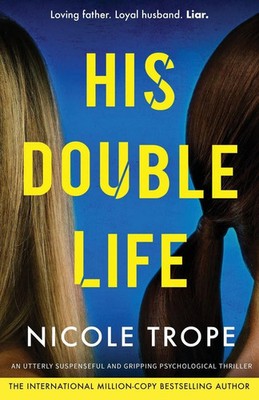 His Double Life A completely unputdownable domestic suspense novel Nicole Trope